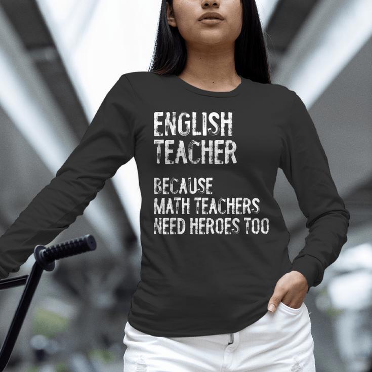 English Teacher Because Math Teachers Need Heroes Too Women Long Sleeve T-Shirt, English Teacher Shirts, gift for family, gift for coworker