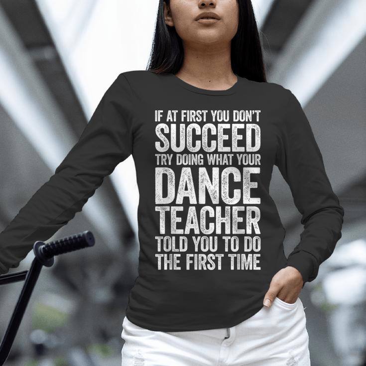 If At First You Don't Succeed Dance Teacher Shirt Men Women Women Long Sleeve T-Shirt, gift for family, gift for coworker