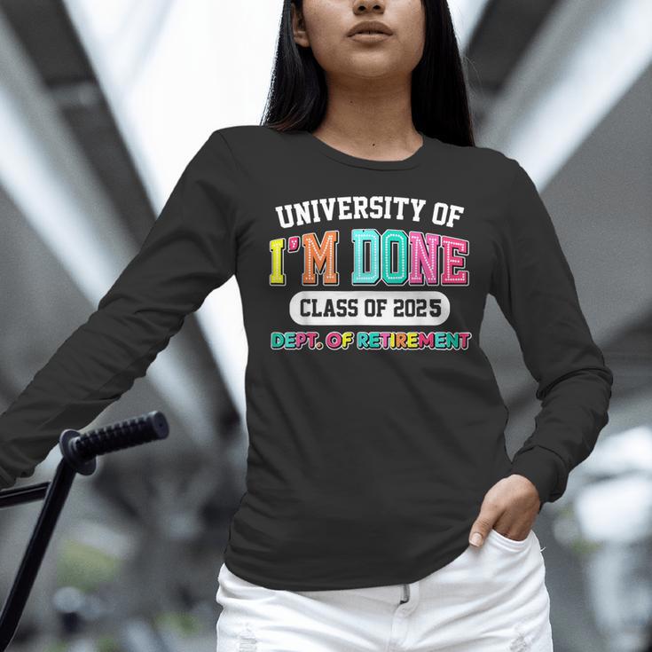 Fun University Of I'm Done Class Of 2025 Teacher Retirement Women Long Sleeve T-Shirt, gift for family, gift for coworker