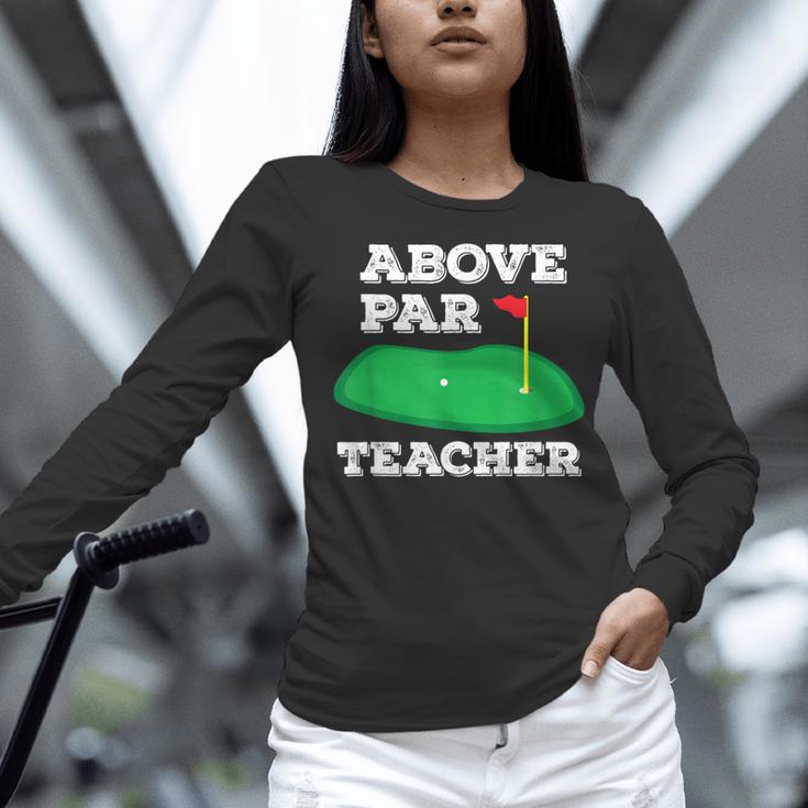 Golf Pun Above Par Teacher School Golfing Men & Women Women Long Sleeve T-Shirt, gift for family, gift for coworker Golf Pun Above Par Teacher School Golfing Men & Women Women Long Sleeve T-Shirt, gift for family, gift for coworker