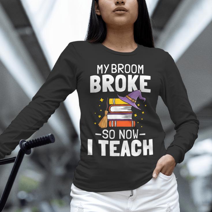 Halloween Teacher Tee My Broom Broke So Now I Teach Women Long Sleeve T-Shirt, gift for family, gift for coworker Halloween Teacher Tee My Broom Broke So Now I Teach Women Long Sleeve T-Shirt, gift for family, gift for coworker