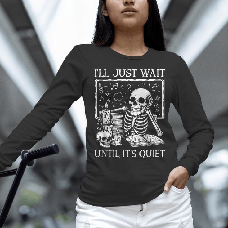 I'Ll Just Wait Until It's Quiet Skeleton Halloween Teacher Women Long Sleeve T-Shirt, gift for family, gift for coworker I'Ll Just Wait Until It's Quiet Skeleton Halloween Teacher Women Long Sleeve T-Shirt, gift for family, gift for coworker
