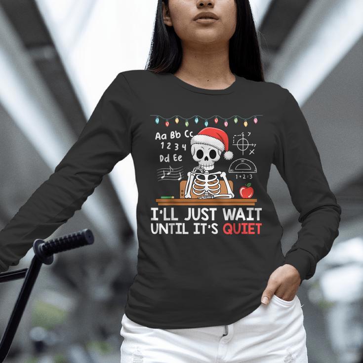 I'Ll Just Wait Until It's Quiet Skeleton Teacher Christmas Women Long Sleeve T-Shirt, gift for family, gift for coworker I'Ll Just Wait Until It's Quiet Skeleton Teacher Christmas Women Long Sleeve T-Shirt, gift for family, gift for coworker