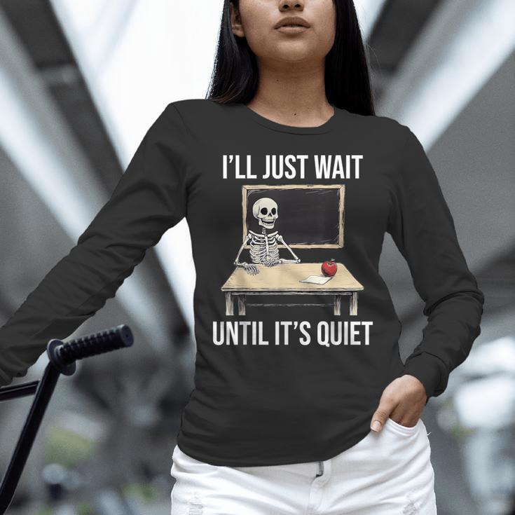 I'Ll Just Wait Until It's Quiet Skeleton Teacher Halloween Women Long Sleeve T-Shirt, gift for family, gift for coworker I'Ll Just Wait Until It's Quiet Skeleton Teacher Halloween Women Long Sleeve T-Shirt, gift for family, gift for coworker