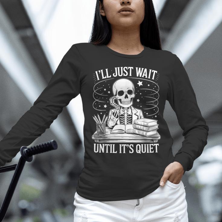 I'Ll Wait Until It's Quiet Tshirt Skeleton Teacher Halloween Women Long Sleeve T-Shirt, gift for family, gift for coworker I'Ll Wait Until It's Quiet Tshirt Skeleton Teacher Halloween Women Long Sleeve T-Shirt, gift for family, gift for coworker