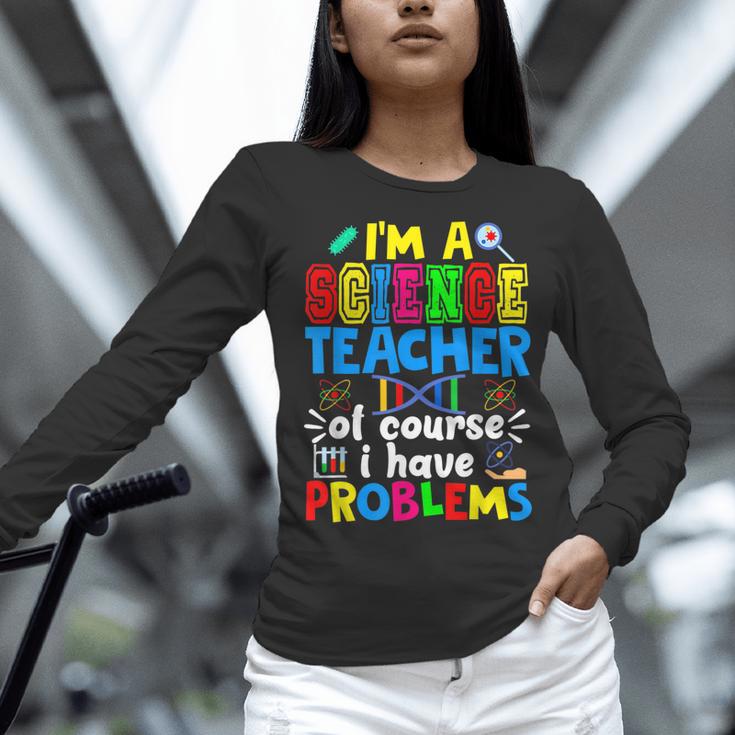 I'm Science Teacher Of Course I Have Problems Back To School Men Women Women Long Sleeve T-Shirt, Science Teacher Shirts, gift for family, gift for coworker I'm Science Teacher Of Course I Have Problems Back To School Men Women Women Long Sleeve T-Shirt, Science Teacher Shirts, gift for family, gift for coworker