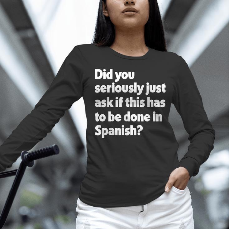 Did You Just Ask If This Has To Be Done In Spanish Teacher Women Long Sleeve T-Shirt, gift for family, gift for coworker Did You Just Ask If This Has To Be Done In Spanish Teacher Women Long Sleeve T-Shirt, gift for family, gift for coworker