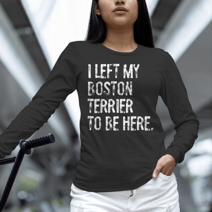 I Left My Boston Terrier To Be Here Women Long Sleeve T-Shirt, gift for family, gift for coworker