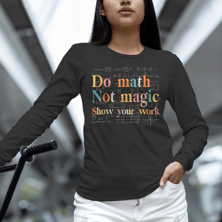 Do Math Not Magic Show Your Work Maths Teacher Student Women Long Sleeve T-Shirt, gift for family, gift for coworker Do Math Not Magic Show Your Work Maths Teacher Student Women Long Sleeve T-Shirt, gift for family, gift for coworker