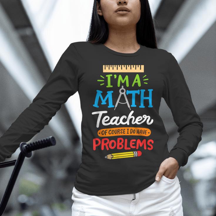 Math Teacher I Am A Math Teacher Of Course I Have Problems Women Long Sleeve T-Shirt, gift for family, gift for coworker Math Teacher I Am A Math Teacher Of Course I Have Problems Women Long Sleeve T-Shirt, gift for family, gift for coworker
