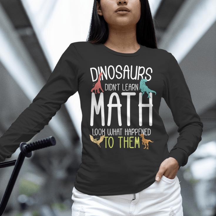 Math Teacher Dinosaurs Didn't Learn Math Mathematics Women Long Sleeve T-Shirt, gift for family, gift for coworker