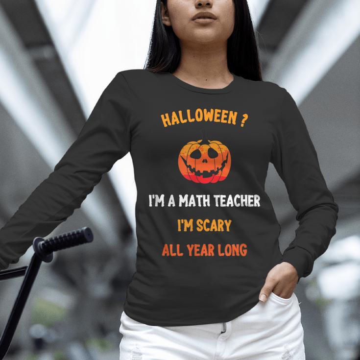 Math Teacher Halloween Quote I'm Scary All Year Long Men Women Women Long Sleeve T-Shirt, gift for family, gift for coworker