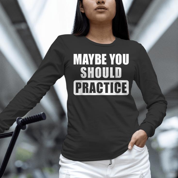 Maybe You Should Practice Music Teacher Band Director Women Long Sleeve T-Shirt, gift for family, gift for coworker Maybe You Should Practice Music Teacher Band Director Women Long Sleeve T-Shirt, gift for family, gift for coworker