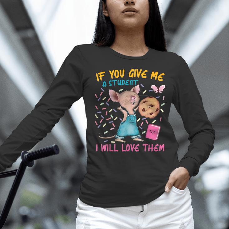 Mouse Teacher If You Give Me A Student I Will Love Them Women Long Sleeve T-Shirt, gift for family, gift for coworker