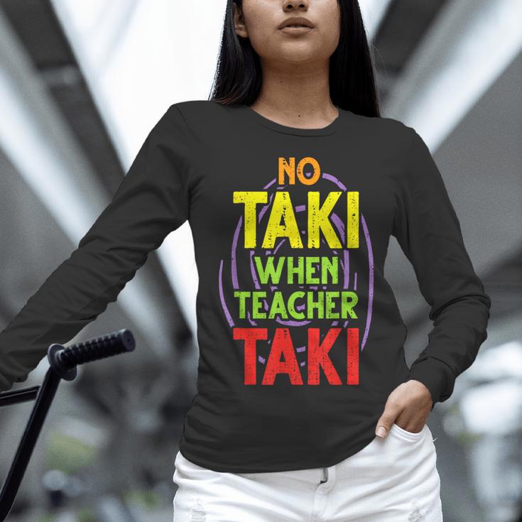 No Taki When Teacher Taki Education Classroom Teacher Women Long Sleeve T-Shirt, gift for family, gift for coworker No Taki When Teacher Taki Education Classroom Teacher Women Long Sleeve T-Shirt, gift for family, gift for coworker