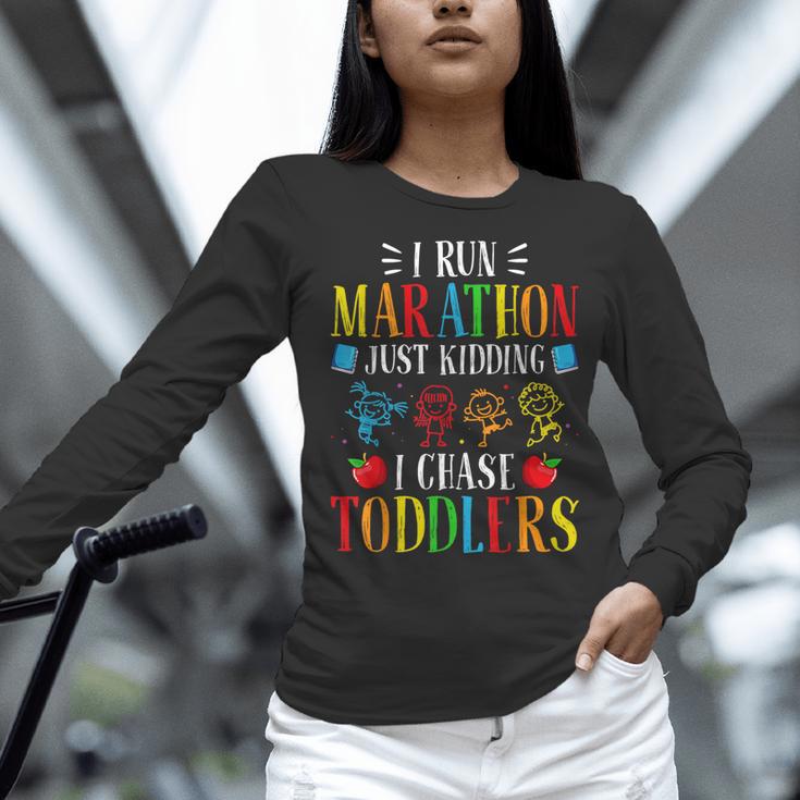 I Run Marathon Just Kidding I Chase Toddlers Teacher Women Long Sleeve T-Shirt, gift for family, gift for coworker