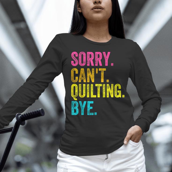 Sorry Can't Quilting Bye Teacher Student Quilting Women Long Sleeve T-Shirt, gift for family, gift for coworker Sorry Can't Quilting Bye Teacher Student Quilting Women Long Sleeve T-Shirt, gift for family, gift for coworker