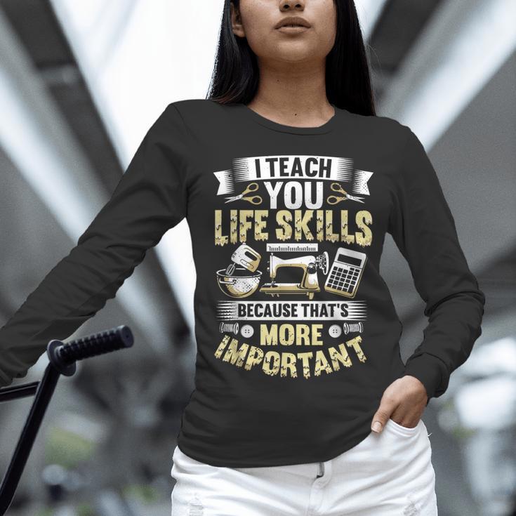 I Teach You Life Skills Home Economics Teacher Women Long Sleeve T-Shirt, gift for family, gift for coworker I Teach You Life Skills Home Economics Teacher Women Long Sleeve T-Shirt, gift for family, gift for coworker