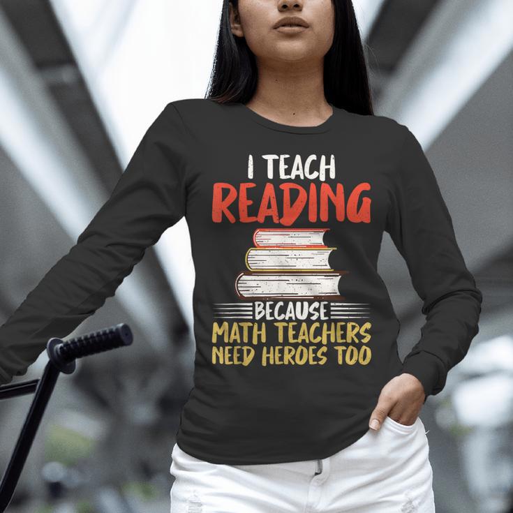 I Teach Reading Because Math Teachers Need Heroes Too Men Women Women Long Sleeve T-Shirt, gift for family, gift for coworker I Teach Reading Because Math Teachers Need Heroes Too Men Women Women Long Sleeve T-Shirt, gift for family, gift for coworker