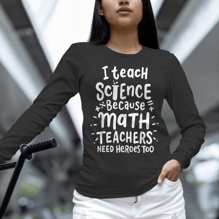 I Teach Science Because Math Teachers Need Heroes Too Women Long Sleeve T-Shirt, Science Teacher Shirts, gift for family, gift for coworker I Teach Science Because Math Teachers Need Heroes Too Women Long Sleeve T-Shirt, Science Teacher Shirts, gift for family, gift for coworker