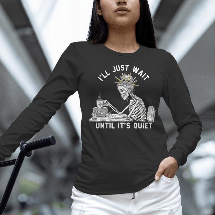 Teacher Skeleton Messy Bun I'Ll Just Wait Until Its Quiet Women Long Sleeve T-Shirt, gift for family, gift for coworker