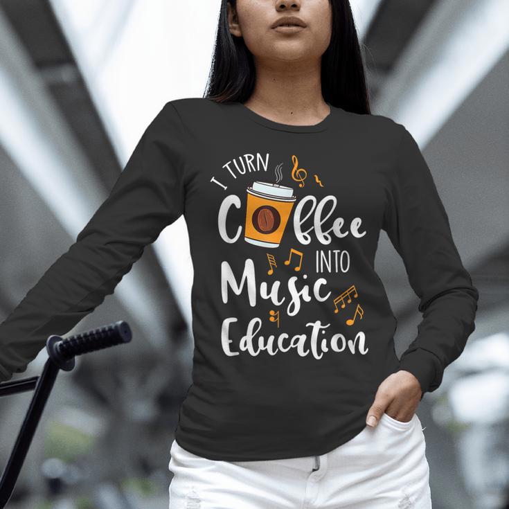 I Turn Coffee Into Music Education Music Teacher Women Long Sleeve T-Shirt, gift for family, gift for coworker I Turn Coffee Into Music Education Music Teacher Women Long Sleeve T-Shirt, gift for family, gift for coworker
