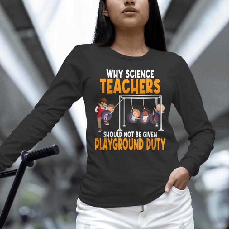 Why Science Teachers Should Not Be Given Playground Duty For Men Women Women Long Sleeve T-Shirt, Science Teacher Shirts, gift for family, gift for coworker