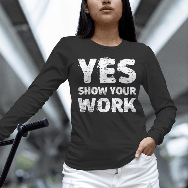 Yes Show Your Work Gteat Testing Math Teacher T-Shirt Women Long Sleeve T-Shirt, gift for family, gift for coworker Yes Show Your Work Gteat Testing Math Teacher T-Shirt Women Long Sleeve T-Shirt, gift for family, gift for coworker