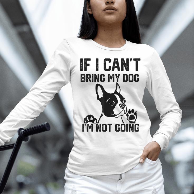 Boston Terrier If I Can't Bring My Dog I'm Not Going Men Women Kids Women Long Sleeve T-Shirt, gift for family, gift for coworker