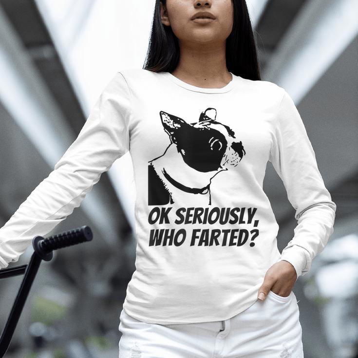 Boston Terrier Shirt Ok Seriously Who Farted Women Long Sleeve T-Shirt, gift for family, gift for coworker