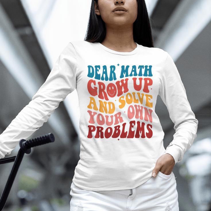 Dear Math Grow Up And Solve Your Own Problems Teens Teacher Women Long Sleeve T-Shirt, gift for family, gift for coworker Dear Math Grow Up And Solve Your Own Problems Teens Teacher Women Long Sleeve T-Shirt, gift for family, gift for coworker