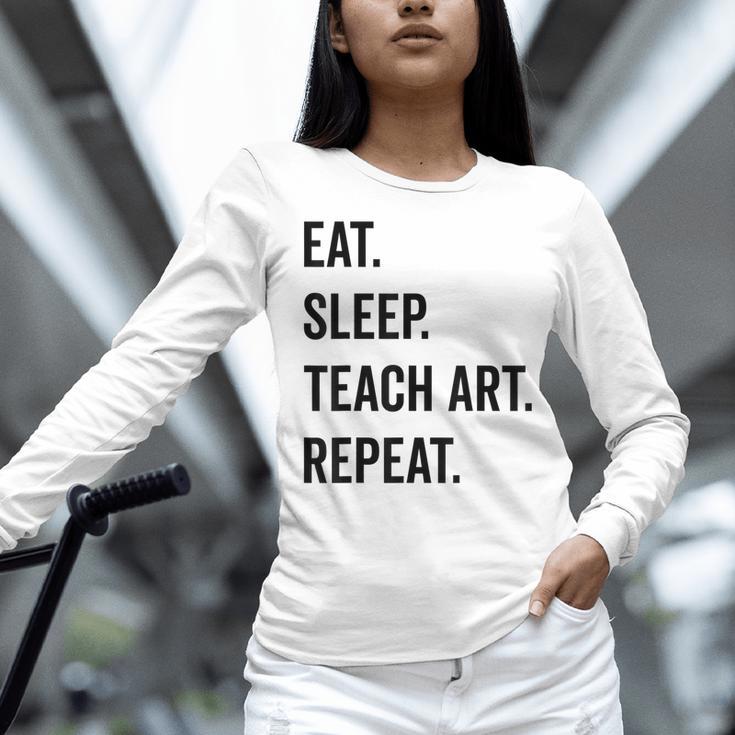 Eat Sleep Teach Art Repeat Teaching Art Teacher Women Long Sleeve T-Shirt, gift for family, gift for coworker