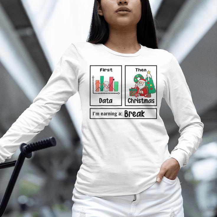 First Data Then Christmas I'm Earning A Break Sped Teacher Men Women Women Long Sleeve T-Shirt, gift for family, gift for coworker