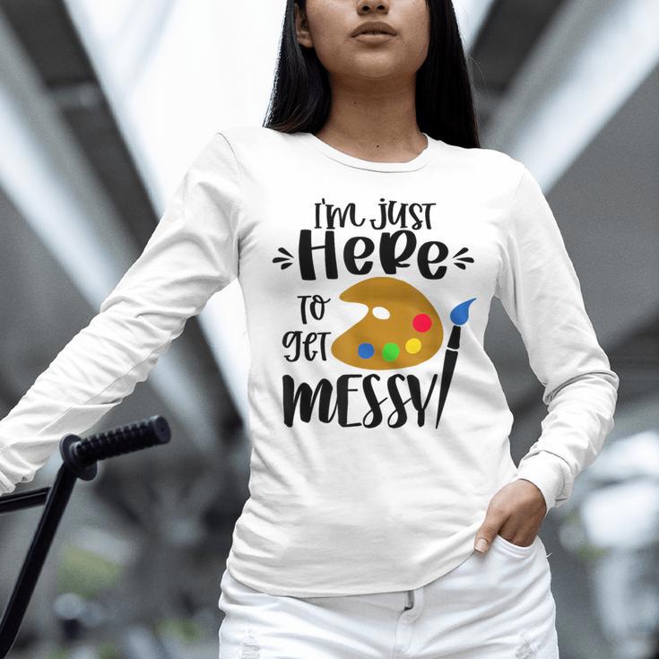 I'm Just Here To Get Messy Art Teacher Artist Painting Women Long Sleeve T-Shirt, gift for family, gift for coworker