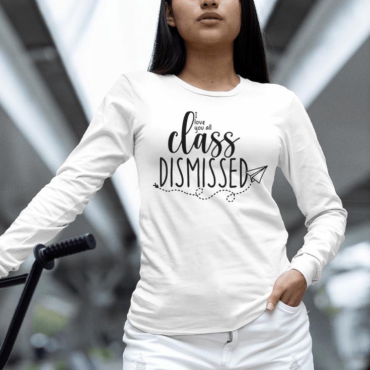 I Love You All Class Dismissed Teacher Last Day Of School Women Long Sleeve T-Shirt, gift for family, gift for coworker