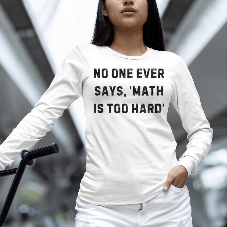 No One Ever Says Math Is Too Hard Teacher Lie Party Women Long Sleeve T-Shirt, gift for family, gift for coworker
