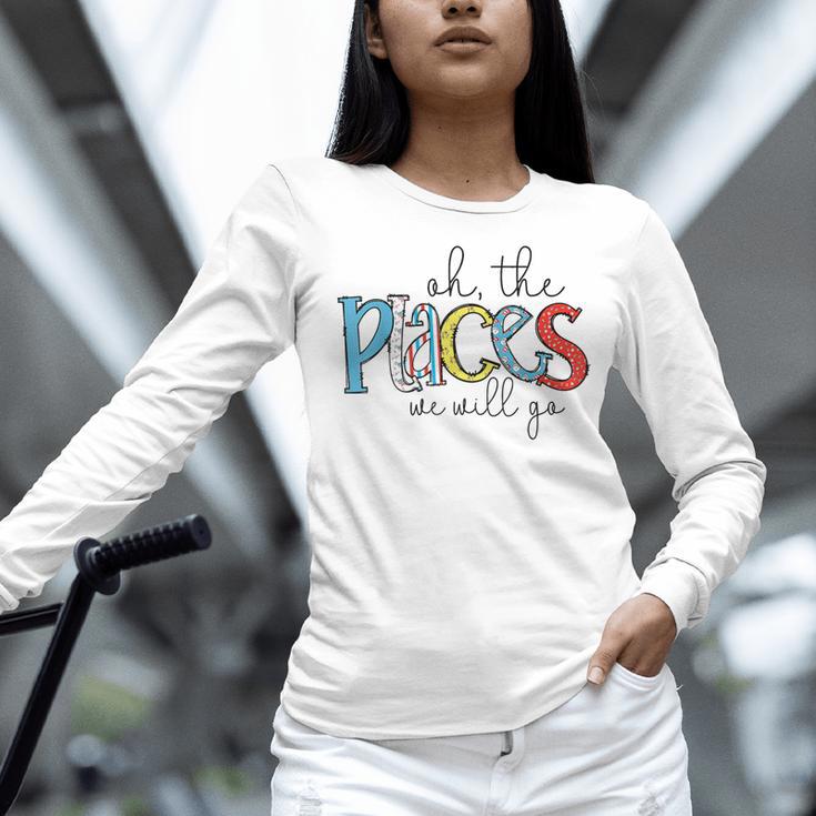 Oh The Places We Will Go Reading Day Book Lovers Teachers Women Long Sleeve T-Shirt, gift for family, gift for coworker Oh The Places We Will Go Reading Day Book Lovers Teachers Women Long Sleeve T-Shirt, gift for family, gift for coworker