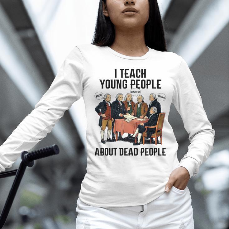 I Teach Young People About Dead-People History Teachers Women Long Sleeve T-Shirt, History Teacher Shirts, gift for family, gift for coworker I Teach Young People About Dead-People History Teachers Women Long Sleeve T-Shirt, History Teacher Shirts, gift for family, gift for coworker