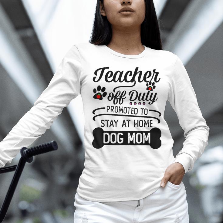 Teacher Off Duty Promoted To Stay At Home Dog Mom Tshirt Men Women Women Long Sleeve T-Shirt, gift for family, gift for coworker Teacher Off Duty Promoted To Stay At Home Dog Mom Tshirt Men Women Women Long Sleeve T-Shirt, gift for family, gift for coworker