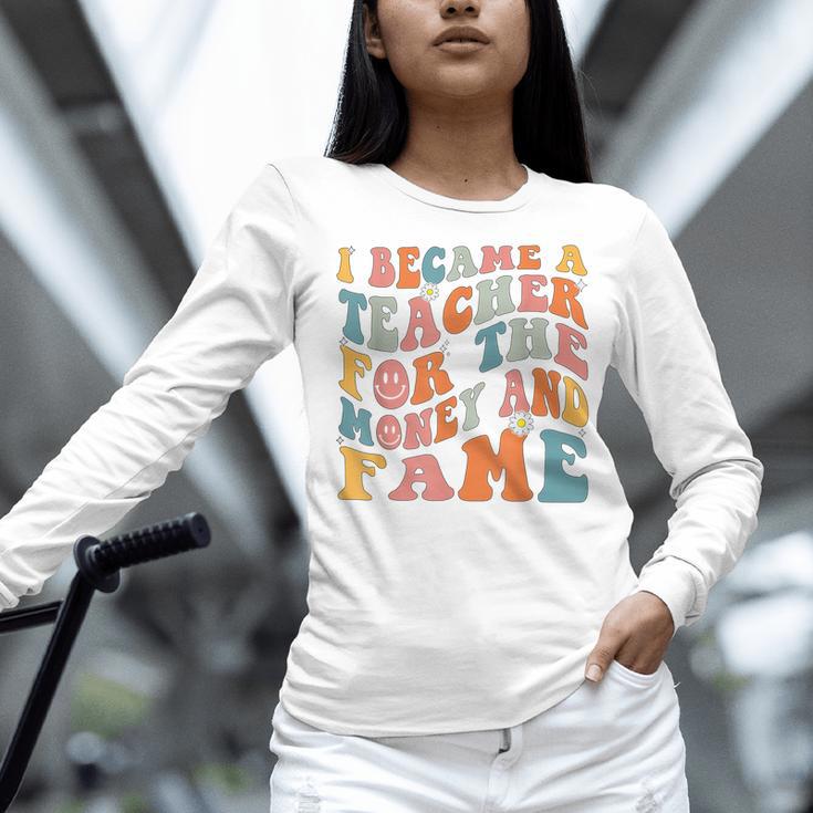 Teachers I Became A Teacher For The Money And Fame Men Women Women Long Sleeve T-Shirt, gift for family, gift for coworker Teachers I Became A Teacher For The Money And Fame Men Women Women Long Sleeve T-Shirt, gift for family, gift for coworker
