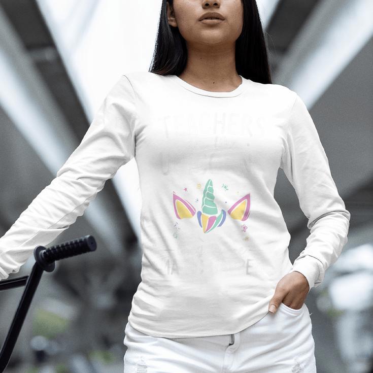 Teachers Are Like Unicorns They Make Magic Happen Women Long Sleeve T-Shirt, gift for family, gift for coworker Teachers Are Like Unicorns They Make Magic Happen Women Long Sleeve T-Shirt, gift for family, gift for coworker