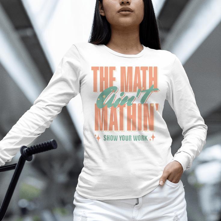 Women The Math Ain't Mathin Show Your Work Math Teacher Women Long Sleeve T-Shirt, gift for family, gift for coworker