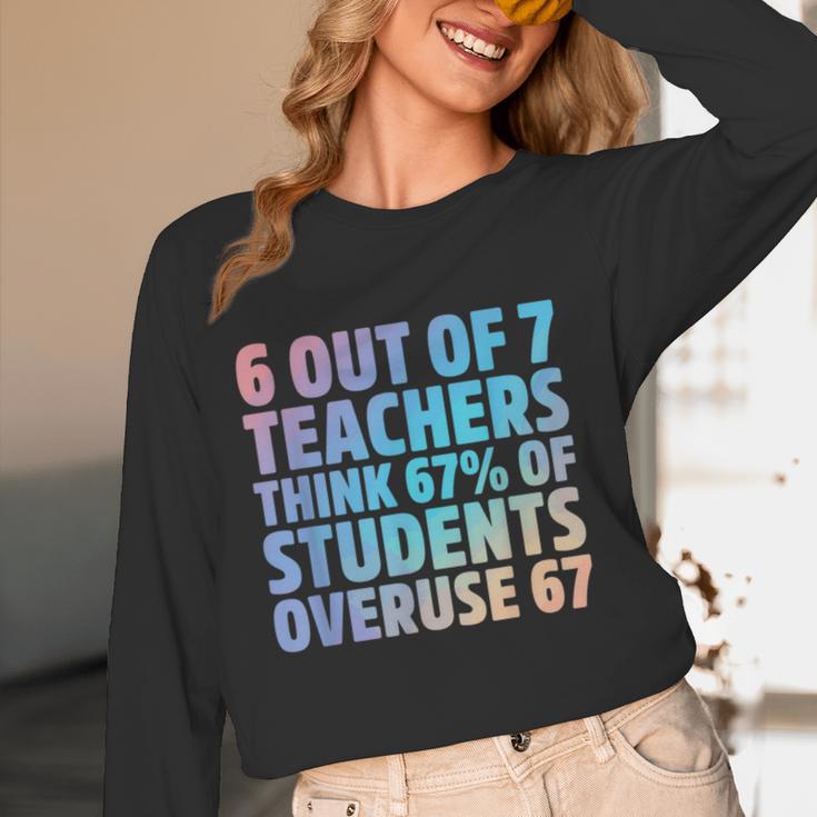 6 Out Of 7 Teachers Think 67 Of Students Overuse 67 Quote Women Long Sleeve T-Shirt, novelty gifts, funny gifts
