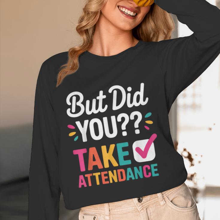 But Did You Take Attendance Teacher Back To School Women Long Sleeve T-Shirt, novelty gifts, funny gifts But Did You Take Attendance Teacher Back To School Women Long Sleeve T-Shirt, novelty gifts, funny gifts