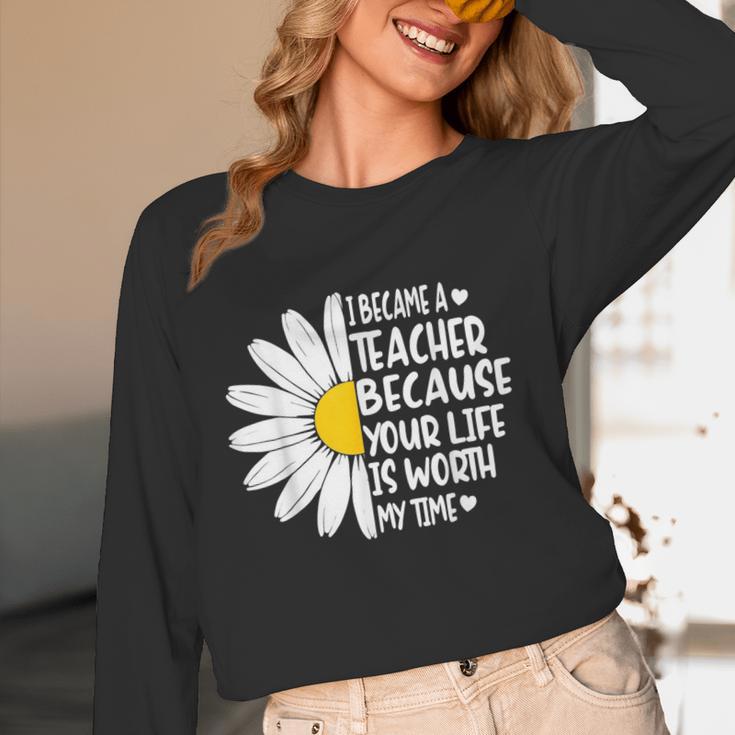i Became a Teacher Because Your Life Is Worth My Time Women Long Sleeve T-Shirt, novelty gifts, funny gifts