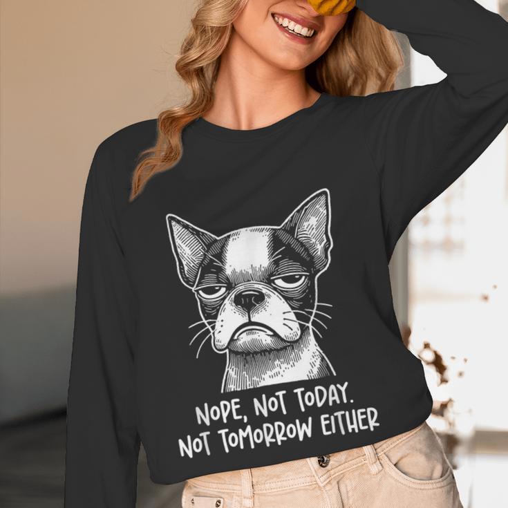 Boston Terrier Nope Not Today Not Tomorrow Either Sarcastic Women Long Sleeve T-Shirt, novelty gifts, funny gifts