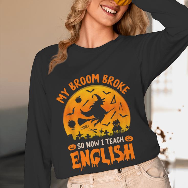 My Broom Broke So Now I Teach English Halloween Teacher Women Long Sleeve T-Shirt, novelty gifts, funny gifts