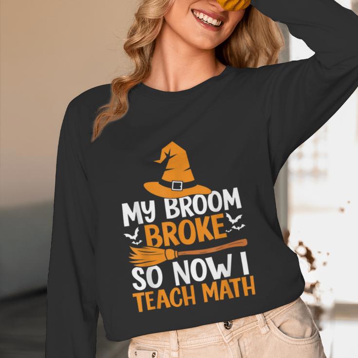 My Broom Broke So Now I Teach Math Teacher Halloween Women Long Sleeve T-Shirt, novelty gifts, funny gifts My Broom Broke So Now I Teach Math Teacher Halloween Women Long Sleeve T-Shirt, novelty gifts, funny gifts