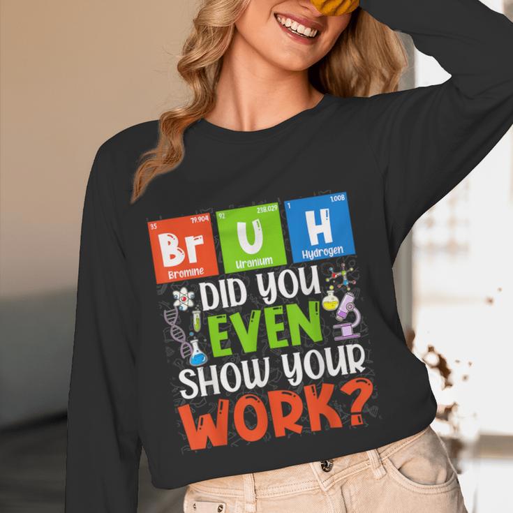 Bruh Did You Even Show Your Work For Science Teachers For Men Women Women Long Sleeve T-Shirt, novelty gifts, funny gifts