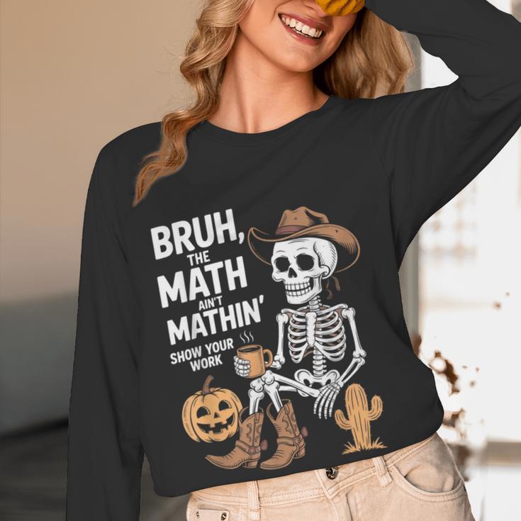 Bruh The Math Ain't Mathin' Show Your Work Halloween Teacher Women Long Sleeve T-Shirt, novelty gifts, funny gifts Bruh The Math Ain't Mathin' Show Your Work Halloween Teacher Women Long Sleeve T-Shirt, novelty gifts, funny gifts
